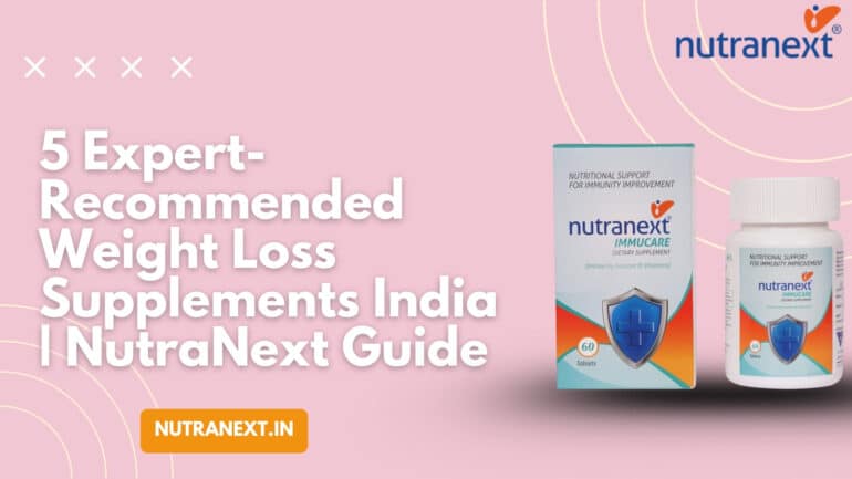 5 Expert-Recommended Weight Loss Supplements India | NutraNext Guide