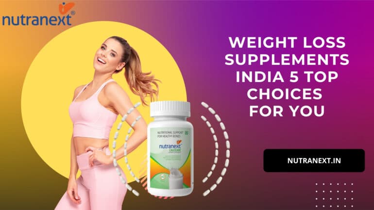 Weight Loss Supplements India – 5 Top Choices for You