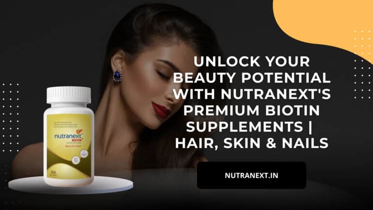 Unlock Your Beauty Potential with Nutranext’s Premium Biotin Supplements | Hair, Skin & Nails