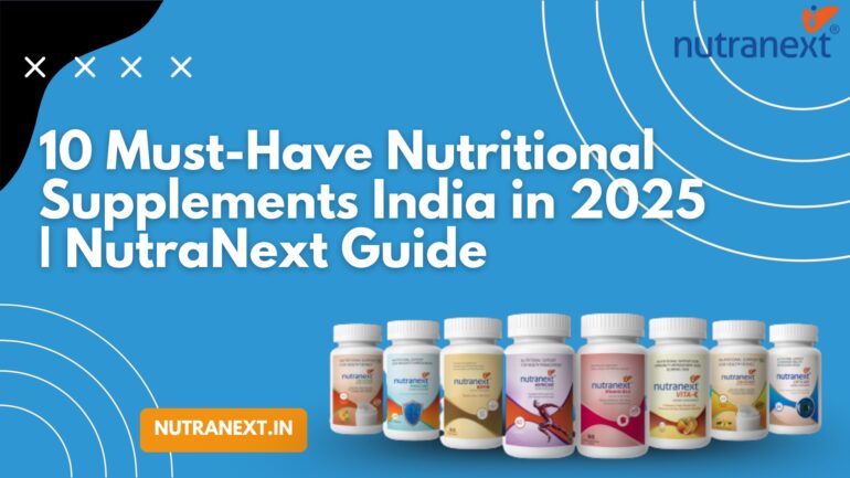 10 Must-Have Nutritional Supplements India in 2025 | NutraNext Guide