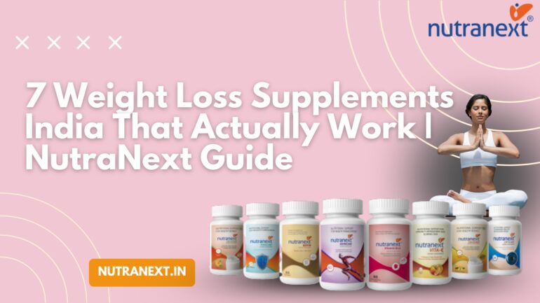 7 Weight Loss Supplements India That Actually Work | NutraNext Guide