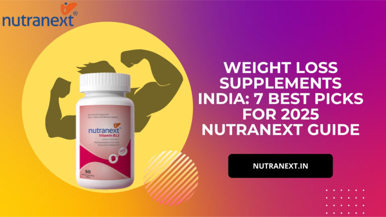 Weight Loss Supplements India: 7 Best Picks for 2025 | NutraNext Guide