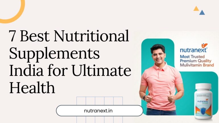 7 Best Nutritional Supplements India for Ultimate Health