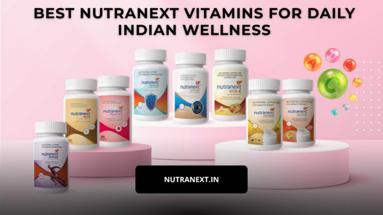 Best Nutranext Vitamins for Daily Indian Wellness