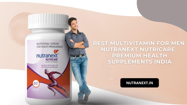 Best Multivitamin for Men – Nutranext Nutricare | Premium Health Supplements India