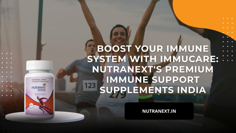 Boost Your Immune System with Immucare: Nutranext's Premium Immune Support Supplements India