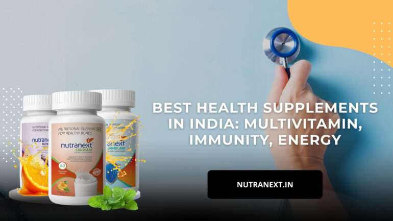 Best Health Supplements in India: Multivitamin, Immunity, Energy